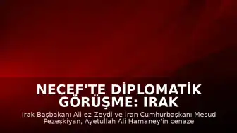 Necef'te Diplomatik Görüşme: Irak Başbakanı Zeydi ve İran Cumhurbaşkanı Pezeşkiyan Bir Araya Geldi