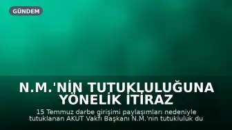 N.M.'nin tutukluluğuna yönelik itiraz reddedildi