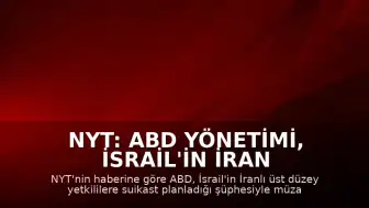 NYT: ABD Yönetimi, İsrail'in İran Heyetine Suikast Planladığı İddiasını Değerlendiriyor