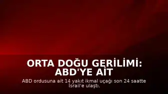 Orta Doğu Gerilimi: ABD'ye Ait 14 Yakıt İkmal Uçağı İsrail'e Sevk Edildi