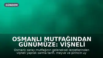 Osmanlı Mutfağından Günümüze: Vişneli Yaprak Sarma Tarifi