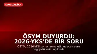ÖSYM Duyurdu: 2026-YKS'de Bir Soru İptal Edildi, Bir Sorunun Cevabı Güncellendi