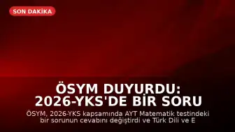 ÖSYM Duyurdu: 2026-YKS'de Bir Soru İptal Edildi, Bir Sorunun Cevabı Güncellendi