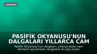 Pasifik Okyanusu'nun Dalgaları Yıllarca Cam Atıkları Aşındırarak Rengarenk Bir Plaj Oluşturdu