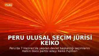 Peru Ulusal Seçim Jürisi Keiko Fujimori'nin Devlet Başkanı Seçildiğini İlan Etti