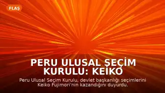 Peru Ulusal Seçim Kurulu: Keiko Fujimori Devlet Başkanlığı Seçimlerini Kazandı