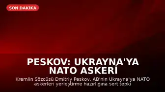 Peskov: Ukrayna'ya NATO Askeri Konuşlandırılamaz, İngiltere ile İlişkilerde Umut Yok