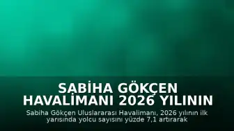 Sabiha Gökçen Havalimanı 2026 Yılının İlk Yarısında 23,6 Milyon Yolcu Ağırladı