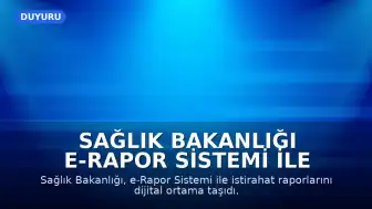 Sağlık Bakanlığı e-Rapor Sistemi ile İstirahat Raporlarında Dijital Döneme Geçildi