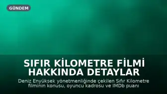 Sıfır Kilometre Filmi Hakkında Detaylar Paylaşıldı