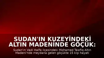 Sudan'ın Kuzeyindeki Altın Madeninde Göçük: 15 Can Kaybı