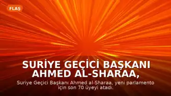 Suriye Geçici Başkanı Ahmed al-Sharaa, Yeni Meclis İçin Son 70 Atamayı Tamamladı