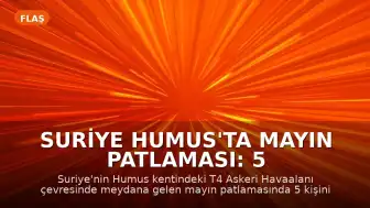 Suriye Humus'ta Mayın Patlaması: 5 Kişi Hayatını Kaybetti
