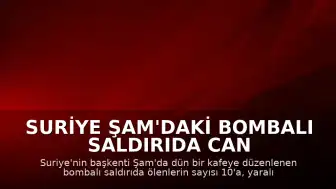 Suriye Şam'daki Bombalı Saldırıda Can Kaybı 10'a Yükseldi