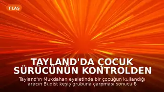 Tayland'da Çocuk Sürücünün Kontrolden Çıkan Aracıyla Budist Keşiş Grubu Çarptı