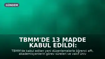 TBMM'de 13 Madde Kabul Edildi: Öğrenci Affı, Akademisyenler ve Vakıf Üniversiteleri İçin Yeni Düzenlemeler