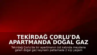 Tekirdağ Çorlu'da Apartmanda Doğal Gaz Patlaması: 2 Ölü