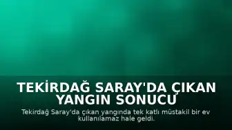 Tekirdağ Saray'da çıkan yangın sonucu bir ev kullanılamaz hale geldi