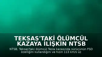 Teksas'taki Ölümcül Kazaya İlişkin NTSB Açıklaması: Tesla Sürücüsü FSD Özelliğini Kullandı