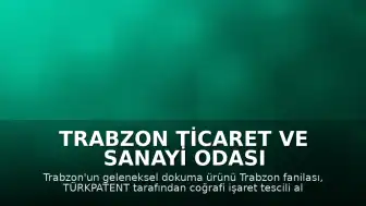 Trabzon Ticaret ve Sanayi Odası Başkanı Erkut Çelebi: Coğrafi işaretli ürün sayımız artıyor