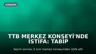 TTB Merkez Konseyi'nde İstifa: Tabip Odaları İnisiyatifi'nden 3 Üye Ayrıldı
