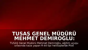 TUSAŞ Genel Müdürü Mehmet Demiroğlu: "Pilot Emekli Albay Yasa Özden Bakkal şehit olmuştur"