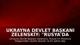 Ukrayna Devlet Başkanı Zelenskiy: "Rusya'da bazı lojistik tesisler ile bir petrol deposuna saldırı düzenledik"
