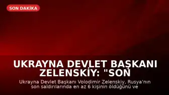 Ukrayna Devlet Başkanı Zelenskiy: "Son Rus saldırılarında en az 6 kişi öldü, 33 kişi yaralandı"