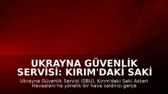 Ukrayna Güvenlik Servisi: Kırım'daki Saki Askeri Havaalanı'na saldırı düzenlendi