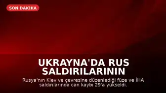 Ukrayna'da Rus Saldırılarının Bilançosu: Can Kaybı 29'a Yükseldi