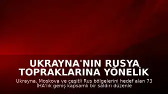 Ukrayna'nın Rusya Topraklarına Yönelik Geniş Kapsamlı İHA Saldırısı Düzenlediği Bildirildi