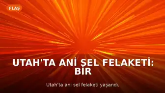 Utah'ta Ani Sel Felaketi: Bir İtfaiye Amiri ve Dört Yakını Hayatını Kaybetti