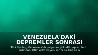Venezuela'daki Depremler Sonrası Türk Kızılay'dan 1000 Hijyen Seti Yardımı