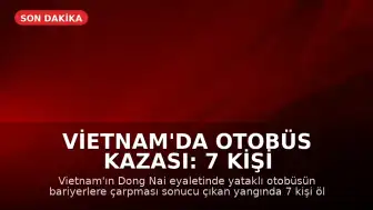 Vietnam'da Otobüs Kazası: 7 Kişi Hayatını Kaybetti, 5 Yaralı