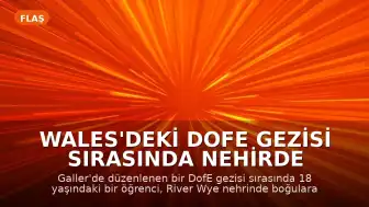 Wales'deki DofE Gezisi Sırasında Nehirde Boğulma Olayı