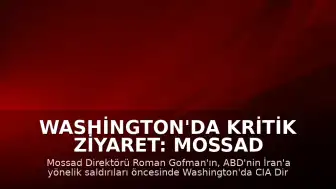Washington'da Kritik Ziyaret: Mossad Direktörü Roman Gofman ABD ile Görüştü