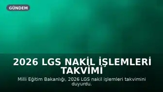 2026 LGS Nakil İşlemleri Takvimi Açıklandı: Başvurular Ne Zaman Başlayacak?