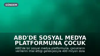 ABD'de Sosyal Medya Platformuna Çocuk Verileri Nedeniyle 400 Milyon Dolar Ceza