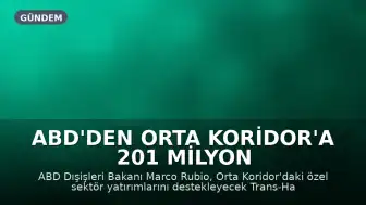 ABD'den Orta Koridor'a 201 Milyon Dolarlık Yatırım