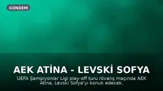 AEK Atina - Levski Sofya maçı ne zaman, saat kaçta ve hangi kanalda yayınlanacak?