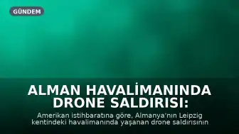 Alman Havalimanında Drone Saldırısı: Rusya'nın Parmağı Olabilir mi?
