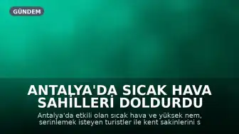 Antalya'da Sıcak Hava Sahilleri Doldurdu