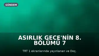 Asırlık Gece'nin 8. Bölümü 7 Ağustos'ta TRT 1'de Yayınlanacak