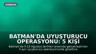 Batman'da Uyuşturucu Operasyonu: 5 Kişi Tutuklandı