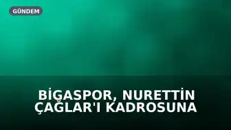 Bigaspor, Nurettin Çağlar'ı Kadrosuna Kattı