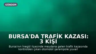 Bursa'da Trafik Kazası: 3 Kişi Yaralandı