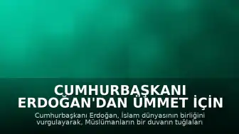 Cumhurbaşkanı Erdoğan'dan Ümmet İçin Kenetlenme Çağrısı