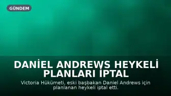 Daniel Andrews Heykeli Planları İptal Edildi