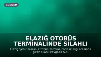 Elazığ Otobüs Terminalinde Silahlı Kavga: 1 Yaralı