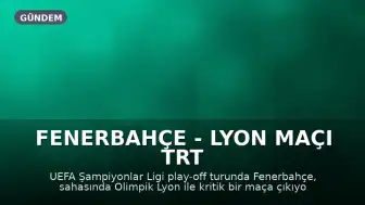 Fenerbahçe - Lyon Maçı TRT 1 HD'den Şifresiz Yayınlanacak